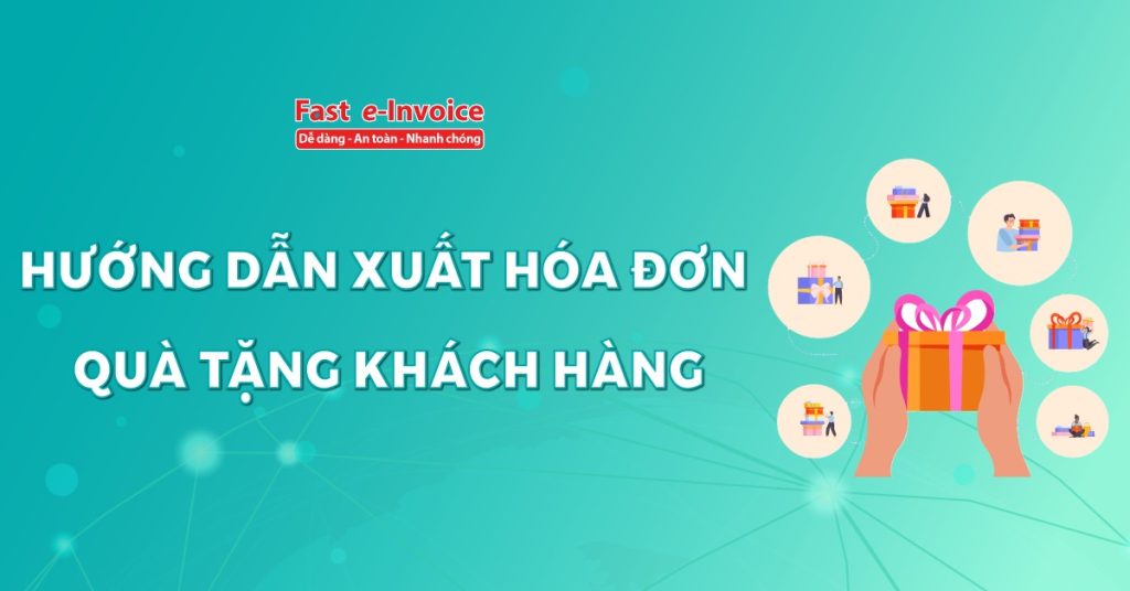 Hướng dẫn xuất hóa đơn quà tặng khách hàng