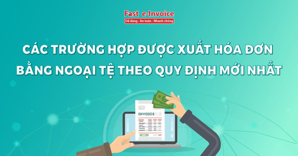 Các trường hợp được xuất hóa đơn bằng ngoại tệ theo quy định mới nhất