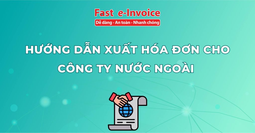 Hướng dẫn xuất hóa đơn cho công ty nước ngoài chuẩn quy định mới nhất