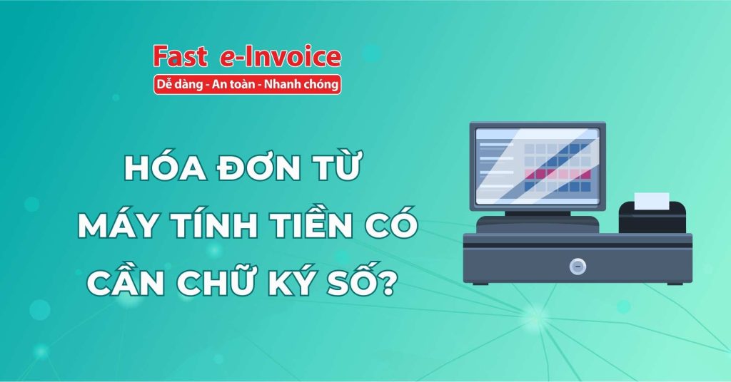 Hóa đơn máy tính tiền có cần chữ ký số?